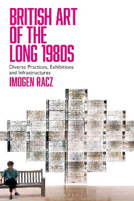British Art of the Long 1980s: Diverse Practices, Exhibitions and Infrastructures book