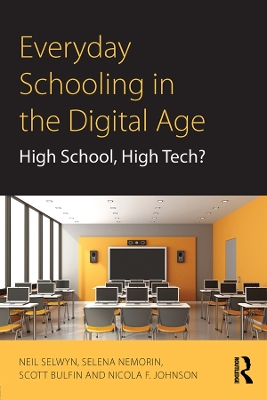 Everyday Schooling in the Digital Age: High School, High Tech? by Neil Selwyn