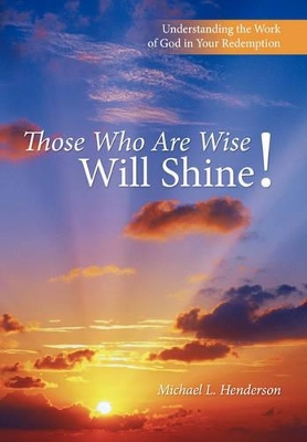 Those Who Are Wise Will Shine! by Michael L. Henderson