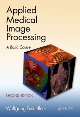 Applied Medical Image Processing by Wolfgang Birkfellner