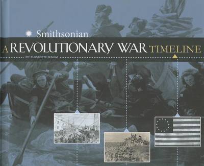 The Revolutionary War Timeline by Elizabeth Raum