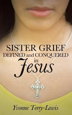 Sister Grief: Defined and Conquered in Jesus book