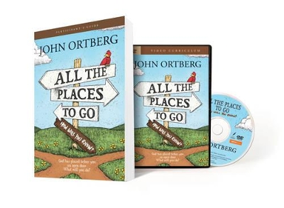 All the Places to Go...How Will You Know? Participant's Guide with DVD by John Ortberg