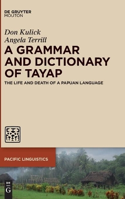 A Grammar and Dictionary of Tayap: The Life and Death of a Papuan Language by Don Kulick