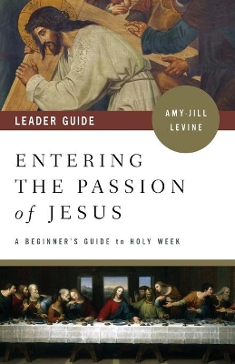 Entering the Passion of Jesus Leader Guide book