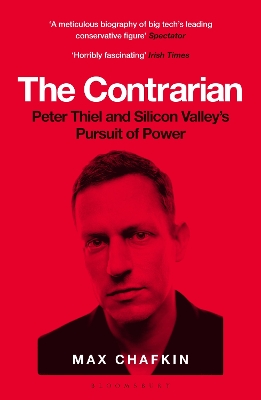 The Contrarian: Peter Thiel and Silicon Valley's Pursuit of Power by Max Chafkin