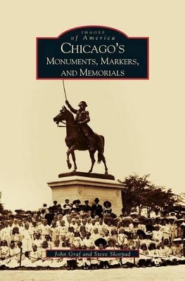 Chicago's Monuments, Markers and Memorials book