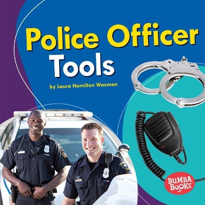 Police Officer Tools by Laura Hamilton Waxman