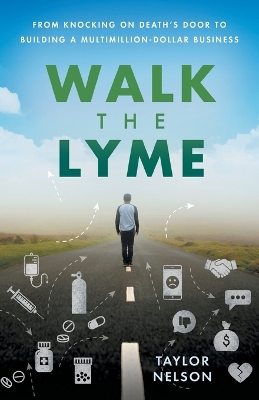 Walk the Lyme: From Knocking on Death's Door to Building a Multimillion-Dollar Business book