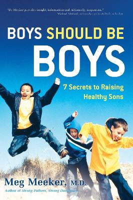 Boys Should Be Boys by Meg Meeker