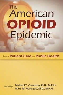 The American Opioid Epidemic: From Patient Care to Public Health book