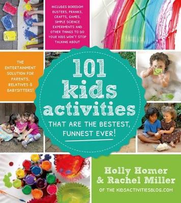 101 Kids Activities That Are the Bestest, Funnest Ever! book