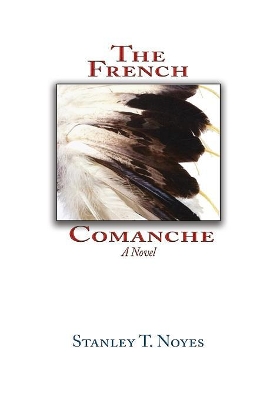 The French Comanche by Stanley T Noyes