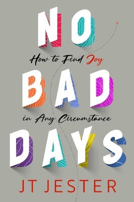 No Bad Days: How to Find Joy in Any Circumstance book