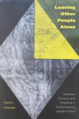 Leaving Other People Alone: Diaspora, Zionism, and Palestine in Contemporary Jewish Fiction book