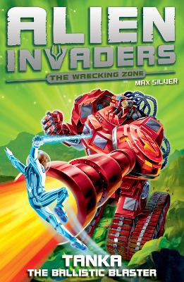 Alien Invaders 10: Tanka - The Ballistic Blaster by Max Silver