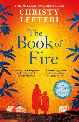 The Book of Fire: The moving, captivating and unmissable new novel from the author of THE BEEKEEPER OF ALEPPO by Christy Lefteri