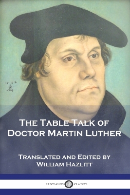 The Table Talk of Doctor Martin Luther book