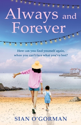 Always and Forever: An emotional Irish novel of love, family and coming to terms with your past by Sian O'Gorman
