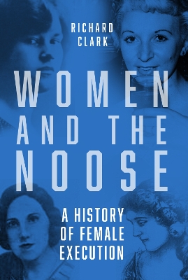 Women and the Noose: A History of Female Execution book