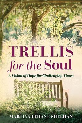 Trellis for the Soul: A Vision of Hope for Challenging Times book