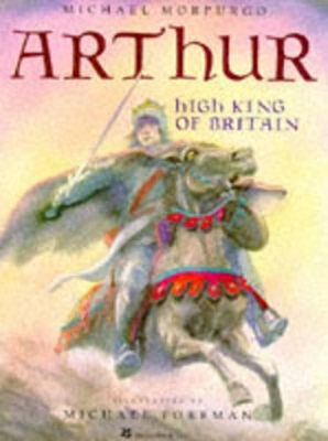 ARTHUR HIGH KING OF BRITAIN by Michael Morpurgo