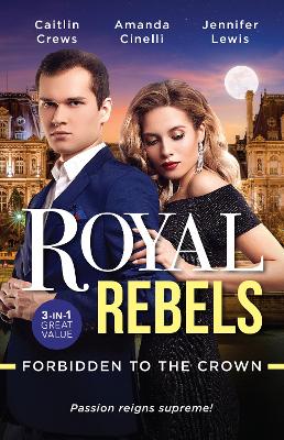 Royal Rebels: Forbidden To The Crown/The Billionaire's Secret Princess/One Night with the Forbidden Princess/At His Majesty's Convenie book