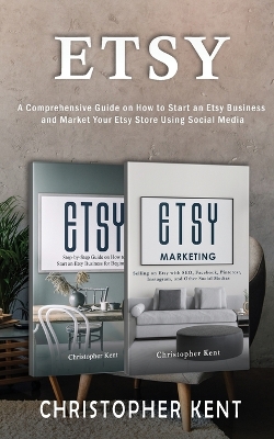 Etsy: A Comprehensive Guide on How to Start an Etsy Business and Market Your Etsy Store for Beginners: A Comprehensive Guide on How to Start an Etsy Business and Market Your Own: A Comprehensive Guide on How to Start an Etsy Business and Market: A Comprehensive book
