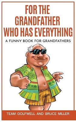 For the Grandfather Who Has Everything: A Funny Book for Grandfathers book