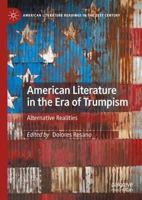 American Literature in the Era of Trumpism: Alternative Realities by Dolores Resano