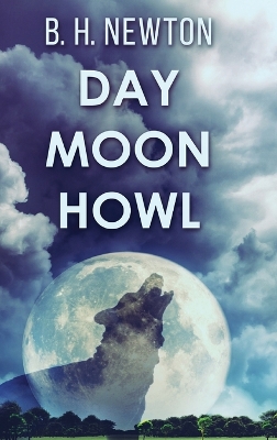 Day Moon Howl by B H Newton