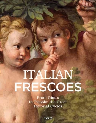 Italian Frescoes: From Giotto to Tiepolo: The Great Pictorial Cycles book