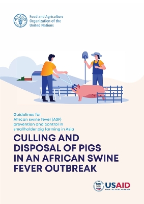 Guidelines for African Swine Fever (ASF) prevention and control in smallholder pig farming in Asia: culling and disposal of pigs in an African swine fever outbreak book