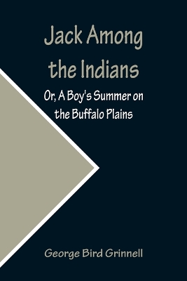 Jack Among the Indians; Or, A Boy's Summer on the Buffalo Plains book