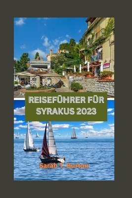 Reiseführer Für Syrakus 2023: Entdecken Sie die Schätze von Syrakus: Entdecken Sie verborgene Schätze, Naturwunder, Attraktionen und Outdoor-Abenteuer book