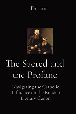 The Sacred and the Profane: Navigating the Catholic Influence on the Russian Literary Canon book