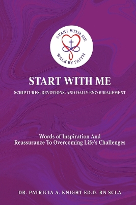 Start with Me Scriptures, Devotions, and Daily Encouragement: Words of Inspiration and Reassurance to Overcoming Life's Challenges book
