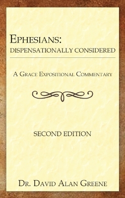 Ephesians: Dispensationally Considered by Dr David Alan Greene