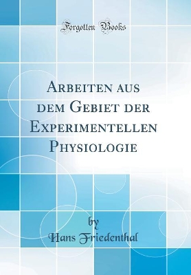 Arbeiten aus dem Gebiet der Experimentellen Physiologie (Classic Reprint) book