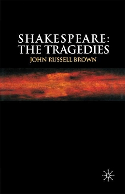 Shakespeare: The Tragedies by John Russell Brown