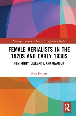 Female Aerialists in the 1920s and Early 1930s: Femininity, Celebrity, and Glamour book