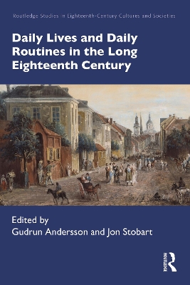 Daily Lives and Daily Routines in the Long Eighteenth Century by Gudrun Andersson