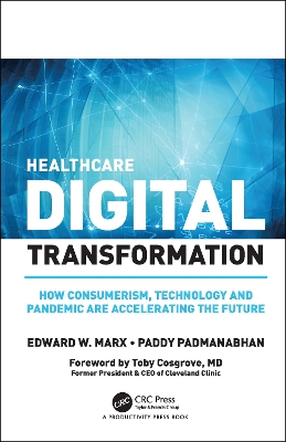 Healthcare Digital Transformation: How Consumerism, Technology and Pandemic are Accelerating the Future book