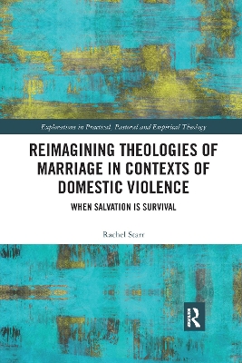 Reimagining Theologies of Marriage in Contexts of Domestic Violence: When Salvation is Survival by Rachel Starr