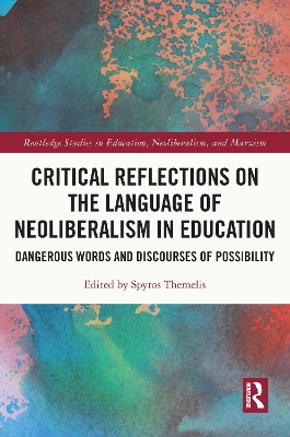 Critical Reflections on the Language of Neoliberalism in Education: Dangerous Words and Discourses of Possibility by Spyros Themelis