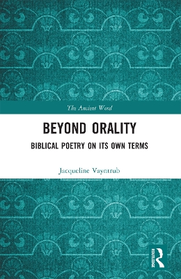 Beyond Orality: Biblical Poetry on its Own Terms by Jacqueline Vayntrub