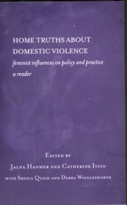 Home Truths about Domestic Violence: Feminist Influences on Policy and Practices book