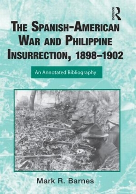 Spanish-American War and Philippine Insurrection, 1898-1902 by Mark Barnes