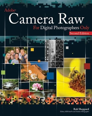 Adobe Camera Raw for Digital Photographers Only book