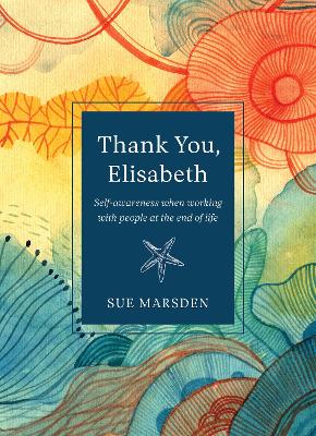 Thank you, Elisabeth: Self-awareness when working with people at the end of life book